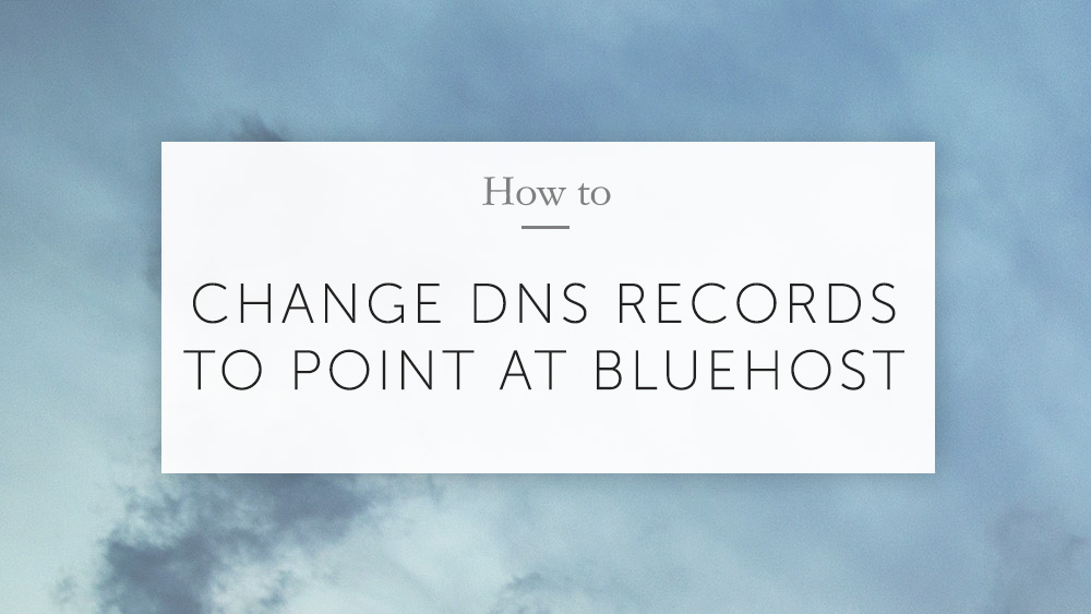 How to change Domain Name Server (DNS) records to point at Bluehost
