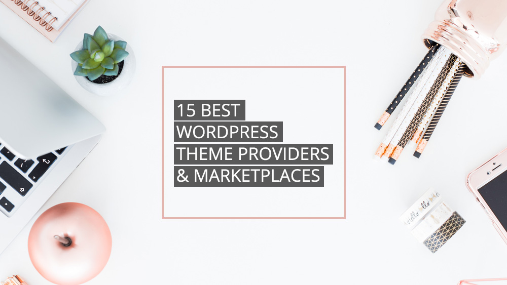 15 Best WordPress Theme Providers & Marketplaces for 2018